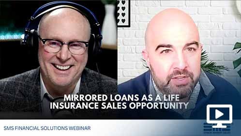 Mirrored Loans as a Life Insurance Sales Opportunity 