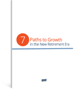 7 Paths to Growth in the New Retirement Era